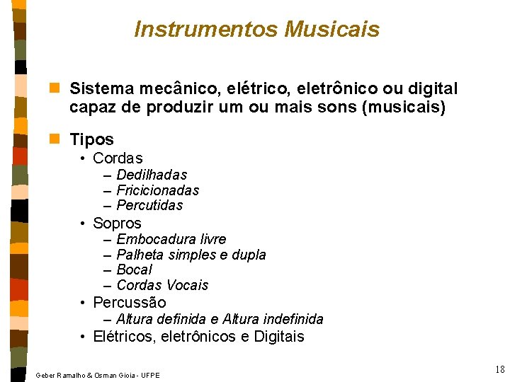 Instrumentos Musicais n Sistema mecânico, elétrico, eletrônico ou digital capaz de produzir um ou