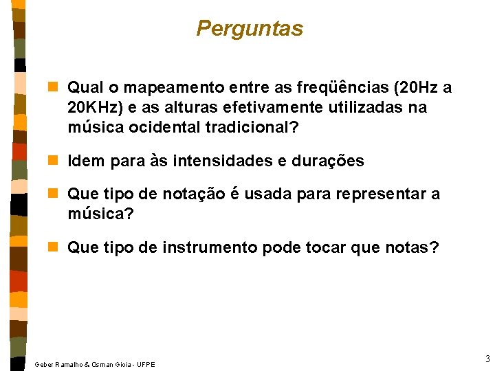 Perguntas n Qual o mapeamento entre as freqüências (20 Hz a 20 KHz) e