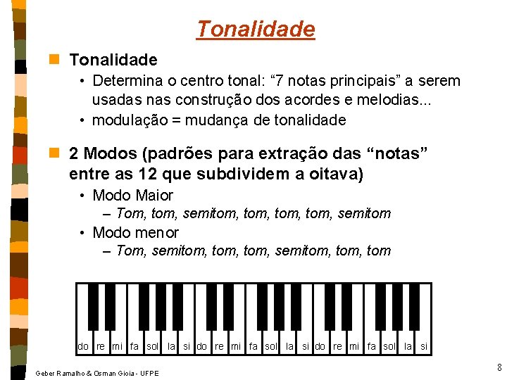 Tonalidade n Tonalidade • Determina o centro tonal: “ 7 notas principais” a serem