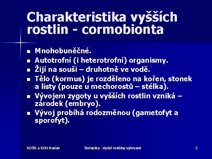 Charakteristika vyšších rostlin - cormobionta n n n Mnohobuněčné. Autotrofní (i heterotrofní) organismy. Žijí