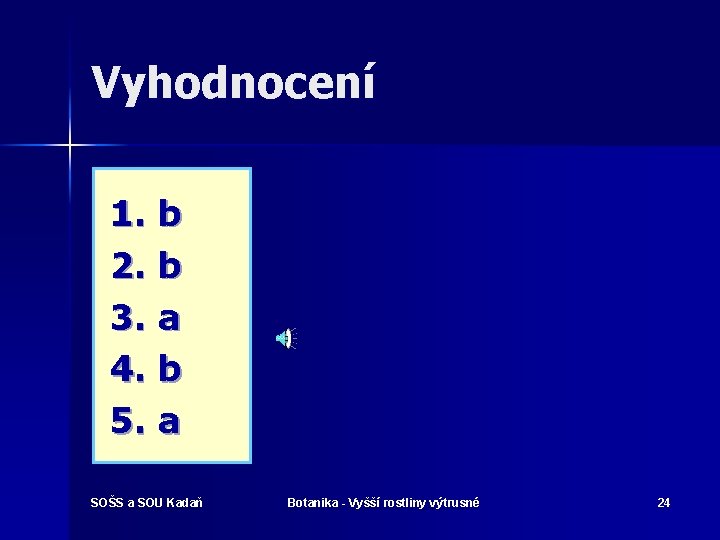 Vyhodnocení 1. 2. 3. 4. 5. b b a SOŠS a SOU Kadaň Botanika