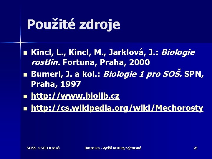 Použité zdroje n n Kincl, L. , Kincl, M. , Jarklová, J. : Biologie