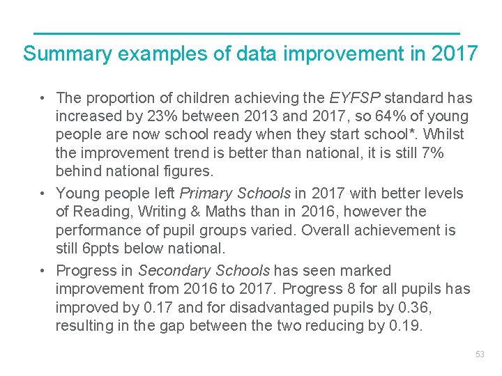 Summary examples of data improvement in 2017 • The proportion of children achieving the