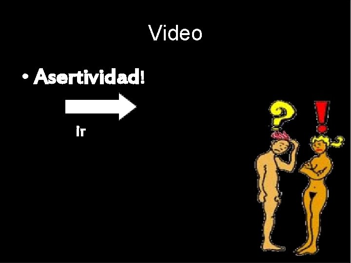 Video • Asertividad! ir 