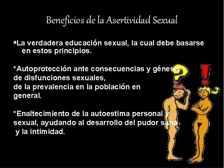 Beneficios de la Asertividad Sexual *La verdadera educación sexual, la cual debe basarse en