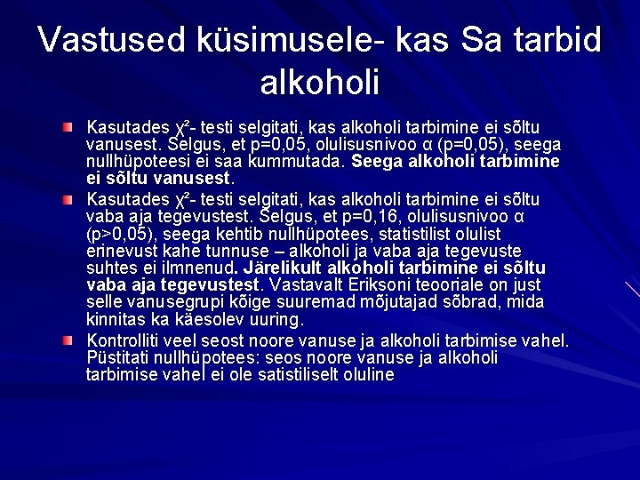 Vastused küsimusele- kas Sa tarbid alkoholi Kasutades χ²- testi selgitati, kas alkoholi tarbimine ei