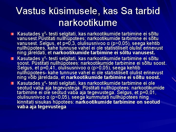 Vastus küsimusele, kas Sa tarbid narkootikume Kasutades χ²- testi selgitati, kas narkootikumide tarbimine ei