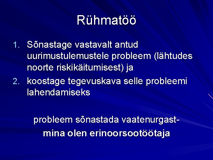 Rühmatöö 1. Sõnastage vastavalt antud uurimustulemustele probleem (lähtudes noorte riskikäitumisest) ja 2. koostage tegevuskava