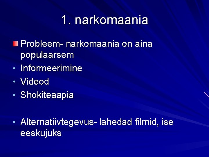 1. narkomaania • • • Probleem- narkomaania on aina populaarsem Informeerimine Videod Shokiteaapia •