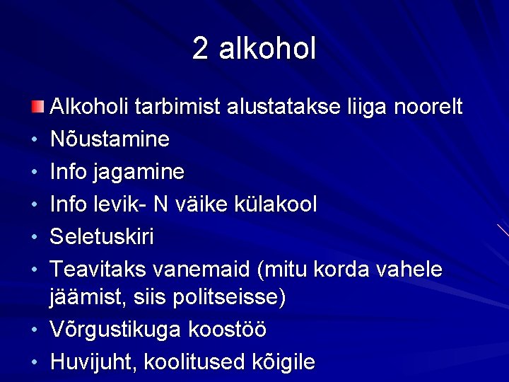 2 alkohol • • Alkoholi tarbimist alustatakse liiga noorelt Nõustamine Info jagamine Info levik-