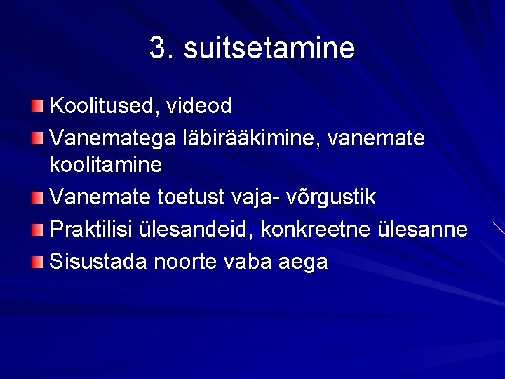 3. suitsetamine Koolitused, videod Vanematega läbirääkimine, vanemate koolitamine Vanemate toetust vaja- võrgustik Praktilisi ülesandeid,