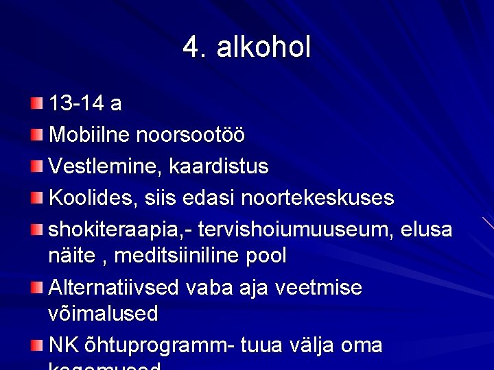 4. alkohol 13 -14 a Mobiilne noorsootöö Vestlemine, kaardistus Koolides, siis edasi noortekeskuses shokiteraapia,