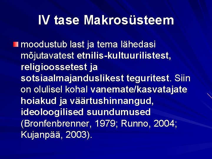 IV tase Makrosüsteem moodustub last ja tema lähedasi mõjutavatest etnilis-kultuurilistest, religioossetest ja sotsiaalmajanduslikest teguritest.