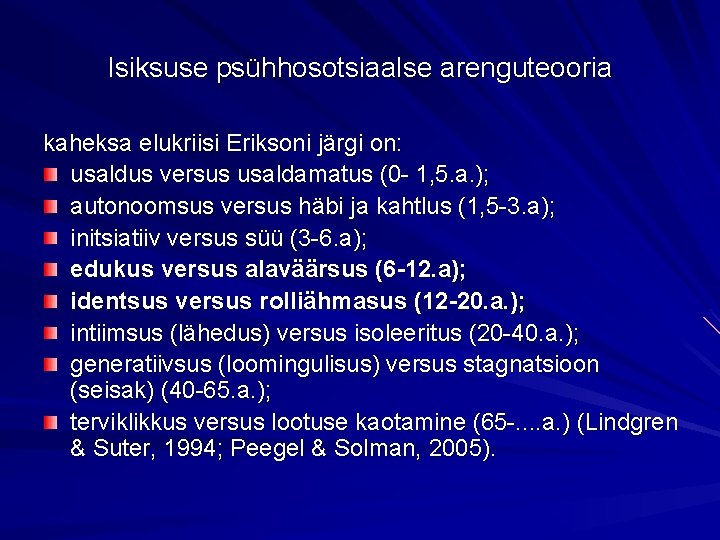 Isiksuse psühhosotsiaalse arenguteooria kaheksa elukriisi Eriksoni järgi on: usaldus versus usaldamatus (0 - 1,
