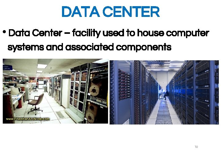 DATA CENTER • Data Center – facility used to house computer systems and associated