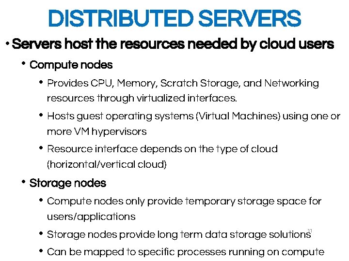 DISTRIBUTED SERVERS • Servers host the resources needed by cloud users • Compute nodes DISTRIBUTED SERVERS • Servers host the resources needed by cloud users • Compute nodes