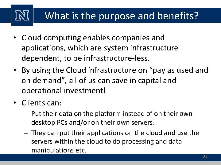 What is the purpose and benefits? • Cloud computing enables companies and applications, which What is the purpose and benefits? • Cloud computing enables companies and applications, which