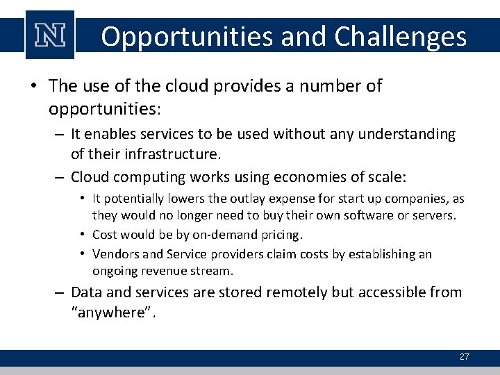 Opportunities and Challenges • The use of the cloud provides a number of opportunities: Opportunities and Challenges • The use of the cloud provides a number of opportunities:
