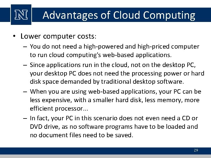 Advantages of Cloud Computing • Lower computer costs: – You do not need a