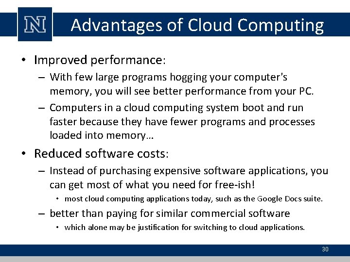 Advantages of Cloud Computing • Improved performance: – With few large programs hogging your