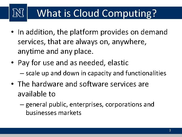 What is Cloud Computing? • In addition, the platform provides on demand services, that