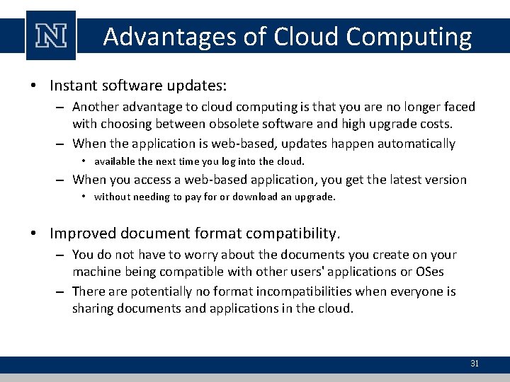 Advantages of Cloud Computing • Instant software updates: – Another advantage to cloud computing Advantages of Cloud Computing • Instant software updates: – Another advantage to cloud computing