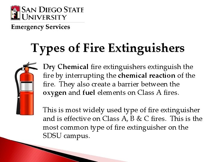 Types of Fire Extinguishers Dry Chemical fire extinguishers extinguish the fire by interrupting the