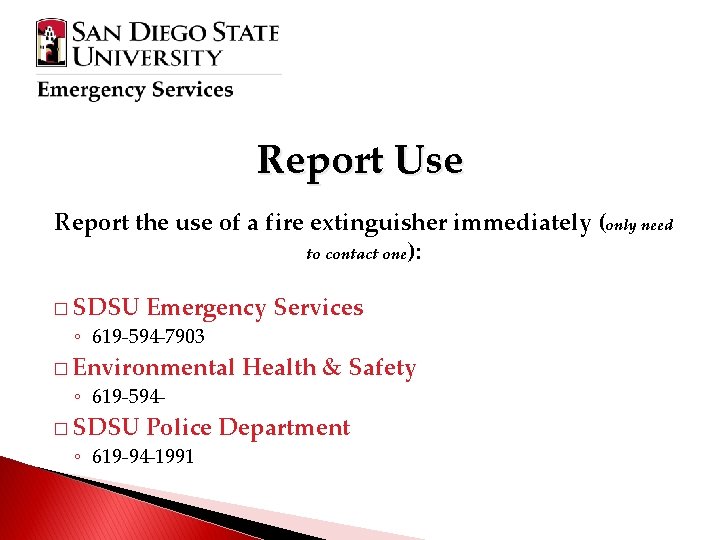 Report Use Report the use of a fire extinguisher immediately (only need to contact