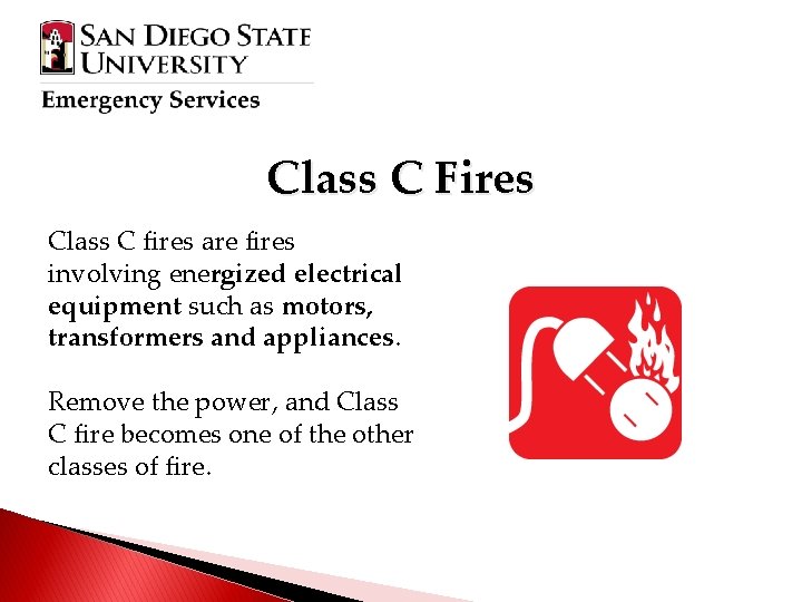 Class C Fires Class C fires are fires involving energized electrical equipment such as