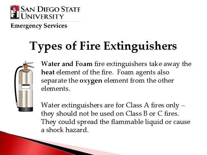 Types of Fire Extinguishers Water and Foam fire extinguishers take away the heat element