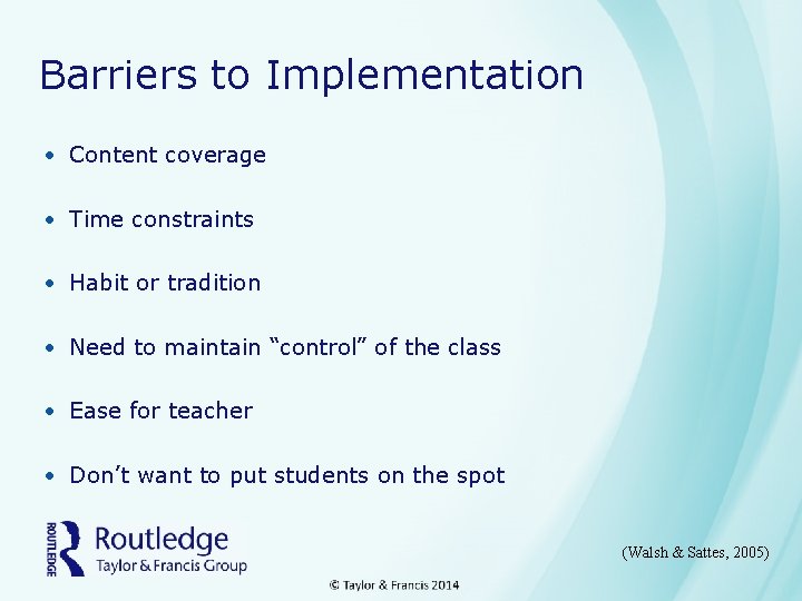 Barriers to Implementation • Content coverage • Time constraints • Habit or tradition •
