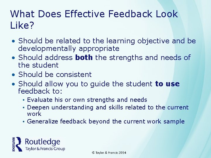 What Does Effective Feedback Look Like? • Should be related to the learning objective