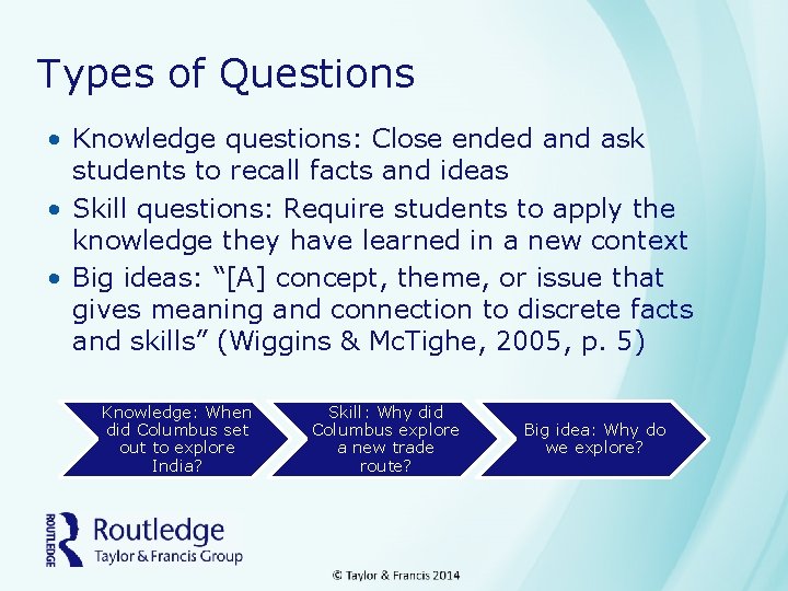 Types of Questions • Knowledge questions: Close ended and ask students to recall facts
