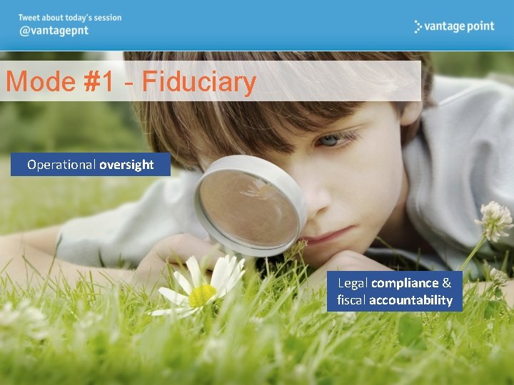 Mode #1 - Fiduciary Operational oversight Legal compliance & fiscal accountability 