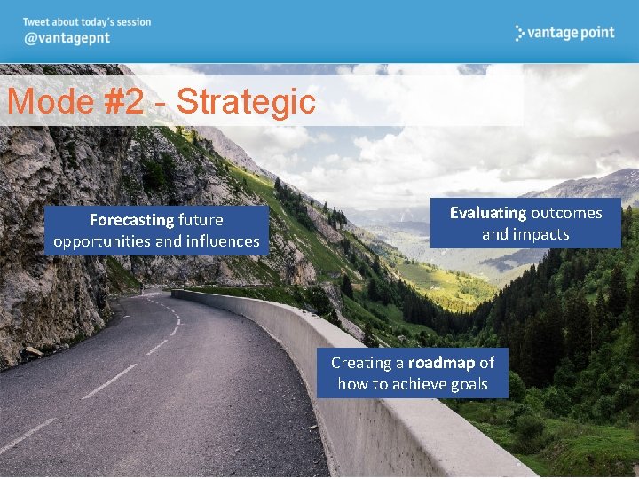 Mode #2 - Strategic Forecasting future opportunities and influences Evaluating outcomes and impacts Creating