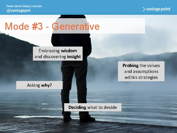  Mode #3 - Generative Embracing wisdom and discovering insight Probing the values and