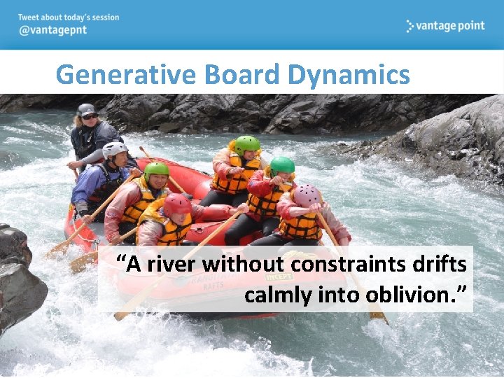 Generative Board Dynamics “A river without constraints drifts calmly into oblivion. ” 