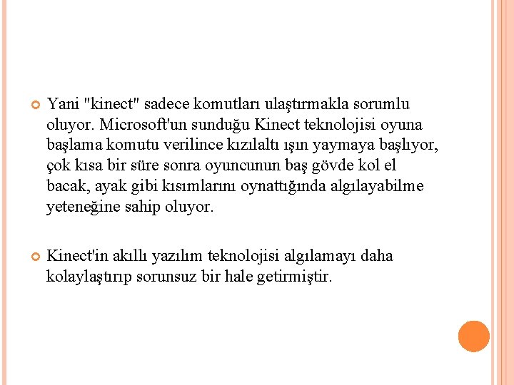  Yani "kinect" sadece komutları ulaştırmakla sorumlu oluyor. Microsoft'un sunduğu Kinect teknolojisi oyuna başlama