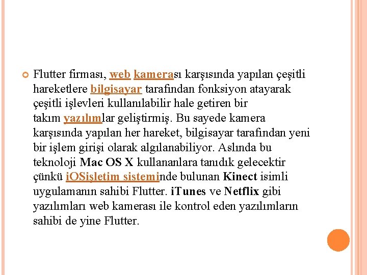 Flutter firması, web kamerası karşısında yapılan çeşitli hareketlere bilgisayar tarafından fonksiyon atayarak çeşitli Flutter firması, web kamerası karşısında yapılan çeşitli hareketlere bilgisayar tarafından fonksiyon atayarak çeşitli