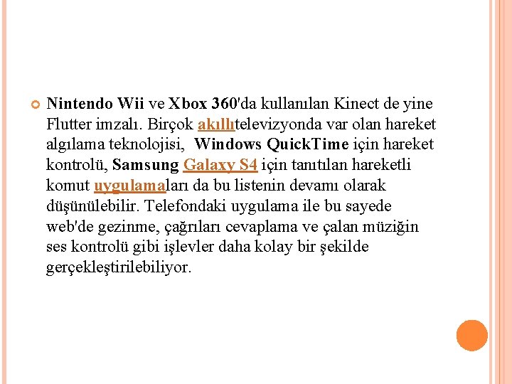  Nintendo Wii ve Xbox 360'da kullanılan Kinect de yine Flutter imzalı. Birçok akıllıtelevizyonda