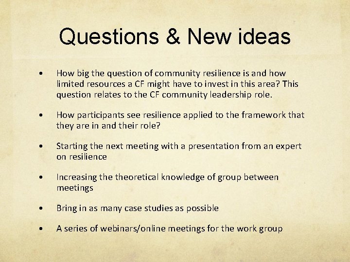 Questions & New ideas • How big the question of community resilience is and