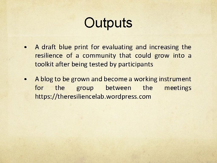 Outputs • A draft blue print for evaluating and increasing the resilience of a