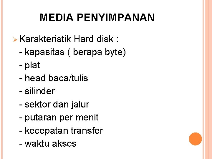 MEDIA PENYIMPANAN Ø Karakteristik Hard disk : - kapasitas ( berapa byte) - plat