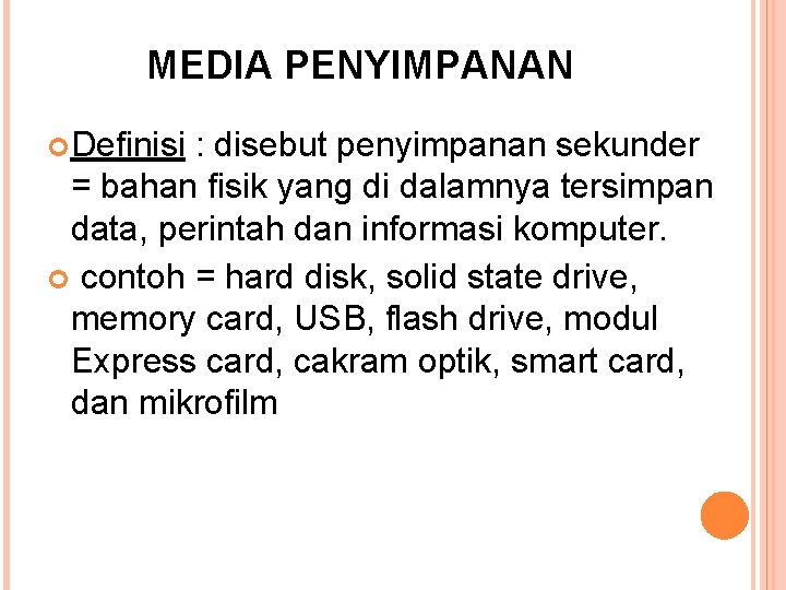 MEDIA PENYIMPANAN Definisi : disebut penyimpanan sekunder = bahan fisik yang di dalamnya tersimpan