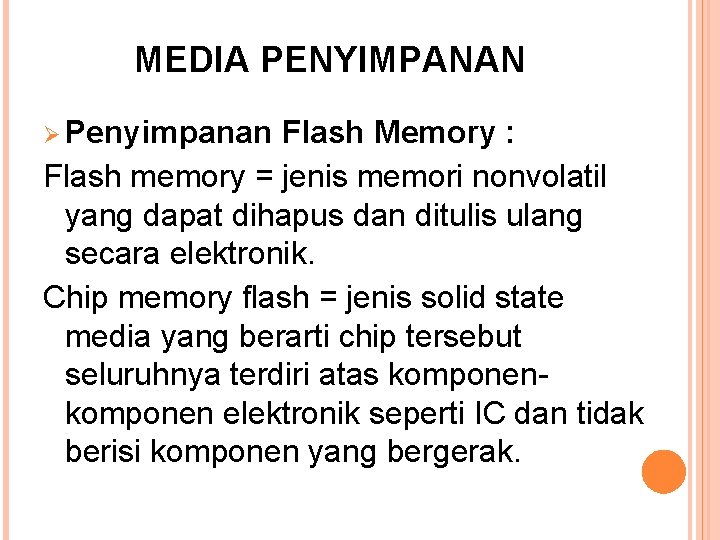 MEDIA PENYIMPANAN Ø Penyimpanan Flash Memory : Flash memory = jenis memori nonvolatil yang