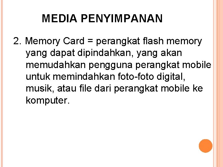 MEDIA PENYIMPANAN 2. Memory Card = perangkat flash memory yang dapat dipindahkan, yang akan