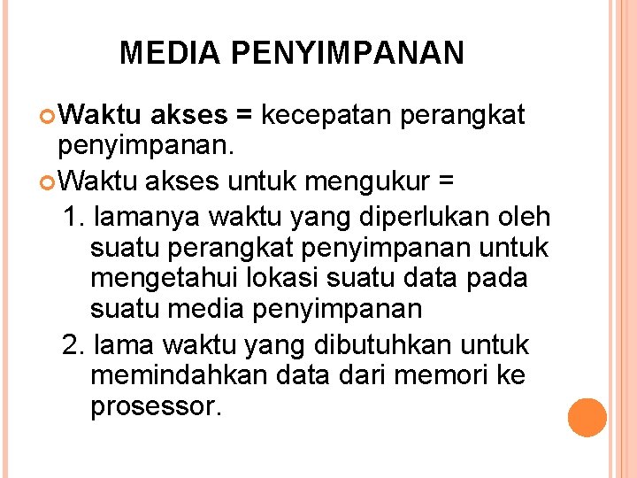 MEDIA PENYIMPANAN Waktu akses = kecepatan perangkat penyimpanan. Waktu akses untuk mengukur = 1.