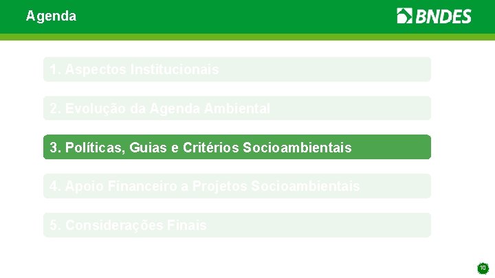 Agenda 1. Aspectos Institucionais 2. Evolução da Agenda Ambiental 3. Políticas, Guias e Critérios