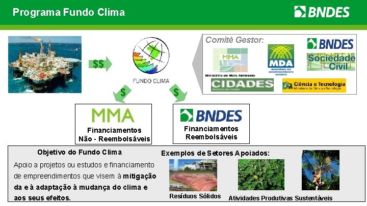 Programa Fundo Clima Comitê Gestor: $$ $ Financiamentos Não - Reembolsáveis Objetivo do Fundo