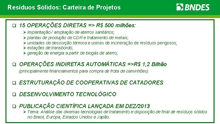 Resíduos Sólidos: Carteira de Projetos q 15 OPERAÇÕES DIRETAS => R$ 500 milhões: Ø